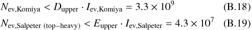 Mathematical equation: \appendix \setcounter{section}{2} \begin{eqnarray} && N_\mathrm{ev, Komiya} < D_\mathrm{upper} \cdot I_\mathrm{ev, Komiya} = 3.3 \times 10^ 9 \\ && N_\mathrm{ev, Salpeter \ (top-heavy)} < E_\mathrm{upper} \cdot I_\mathrm{ev, Salpeter} = 4.3 \times 10^ 7 \end{eqnarray}