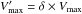 Mathematical equation: \hbox{$V'_\mathrm{max} = \delta\times V_\mathrm{max}$}