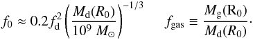 Mathematical equation: \appendix \setcounter{section}{1} \begin{eqnarray} f_0 \approx 0.2 f_{\rm d}^2 \left( \dfrac{M_{\rm d}(R_0)}{10^9~M_{\odot}}\right)^{-1/3}~~~~~ f_{\rm gas} \equiv {M_{\rm g} ({\rm R}_0)\over M_{\rm d}(R_0)}\cdot \label{boundary2} \end{eqnarray}