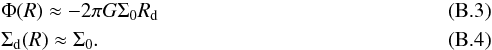 Mathematical equation: \appendix \setcounter{section}{2} \begin{eqnarray} &&\Phi(R) \approx -2 \pi G\Sigma_0R_{\rm d} \\ \label{sigma0exp} &&\Sigma_{\rm d}(R) \approx \Sigma_0. \end{eqnarray}