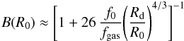 Mathematical equation: \appendix \setcounter{section}{2} \begin{eqnarray} \label{div3} B(R_0) \approx \Bigg[ 1+26\,{f_0\over f_{\rm gas}} \Bigg({R_{\rm d} \over R_0 } \Bigg)^{4/3} \Bigg]^{-1} \end{eqnarray}