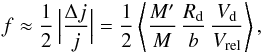 Mathematical equation: \begin{eqnarray} \label{fdest} f\approx \frac{1}{2}\, \Big|{\Delta j\over j}\Big|= \frac{1}{2}\left\langle {M'\over M}\,{R_{\rm d} \over b}\,{V_{\rm d} \over V_{\rm rel} }\right\rangle, \end{eqnarray}