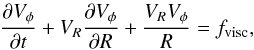 Mathematical equation: \begin{eqnarray} \label{phimcon} \frac{\partial V_\phi}{\partial t}+V_R\frac{\partial V_\phi}{\partial R}+ \frac{V_{R}V_{\phi}}{R}=f_{\rm visc}, \end{eqnarray}