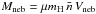 Mathematical equation: \hbox{$M_{\rm neb} = \mu m_{\rm H}\,\bar{n}\,V_{\rm neb}$}