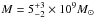 Mathematical equation: \hbox{$M=5_{-2}^{+3}\times10^{9}M_{\odot}$}