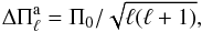 Mathematical equation: \begin{equation} \Delta \Pi_{\ell}^{\rm a}= \Pi_0/\sqrt{\ell(\ell+1)}, \label{aps} \end{equation}