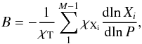 Mathematical equation: \begin{equation} B= -\frac{1}{\chi_{\rm T}} \sum_1^{M-1} \chi_{\rm X_i} \frac{{\rm d}\!\ln X_i}{{\rm d}\!\ln P}, \label{BLedoux} \end{equation}
