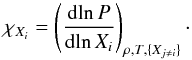 Mathematical equation: \begin{equation} \chi_{X_i}= \left(\frac{{\rm d}\!\ln P}{{\rm d}\!\ln X_i}\right)_{\rho, {T}, \{X_{j \neq i}\}}\cdot \end{equation}