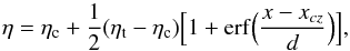 Mathematical equation: \begin{equation} \label{eta} \eta = \eta_{\rm c} +\frac{1}{2}(\eta_{\rm t} -\eta_{\rm c} )\Bigl[1+{\rm erf}\Bigl(\frac{x-x_{cz}}{d}\Bigr)\Bigr], \end{equation}