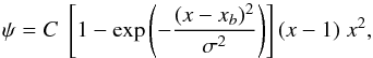 Mathematical equation: \begin{equation} \psi=C \; \left[1-\exp{\left(-\frac{(x-x_b)^2}{\sigma^2}\right)} \right] (x-1) \; x^2 , \end{equation}