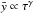 Mathematical equation: \hbox{$\bar{y}\propto\tau^\gamma$}