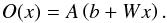 Mathematical equation: \begin{equation} O(x) = A\left(b + W x\right). \end{equation}