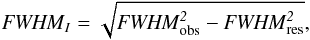 Mathematical equation: \begin{equation} \it{FWHM}_{I}=\sqrt{\it{FWHM}^{2}_{\rm obs}-\it{FWHM}^{2}_{\rm res}}, \end{equation}