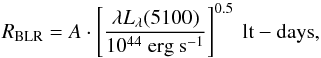 Mathematical equation: \begin{equation} R_{\rm BLR}=A\cdot\left[\frac{\lambda L_{\lambda}(5100)}{10^{44}\rm{~erg~s^{-1}}}\right]^{0.5}~\rm{lt-days} , \end{equation}