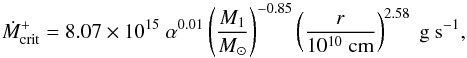 Mathematical equation: \begin{equation} \label{eq:mplus} \dot{M}_{\rm crit}^+ = 8.07 \times 10^{15} ~ \alpha^{0.01} \left( {M_1 \over M_\odot} \right)^{-0.85} \left( {r \over 10^{10} \; \rm cm} \right)^{2.58} ~\rm g~s^{-1}, \end{equation}
