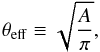 Mathematical equation: \begin{equation} \label{eq:sl4:def_theta_eff} \theta_{\mathrm{eff}} \equiv \sqrt{\frac{A}{\pi}} , \end{equation}