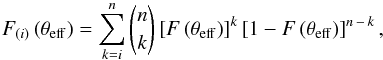 Mathematical equation: \begin{equation} \label{eq:sl4:F_order} F_{(i)}\left(\theta_{\mathrm{eff}} \right) = \sum_{k=i}^n\binom{n}{k}\left[F \left(\theta_{\mathrm{eff}} \right) \right]^k\left[1-F \left(\theta_{\mathrm{eff}} \right)\right]^{n\,-\,k} , \end{equation}
