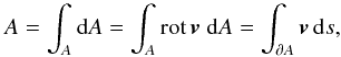 Mathematical equation: \begin{equation} A = \int_A \mathrm{d}A = \int_A \mathrm{rot} \, \vec{v} \; \mathrm{d}A = \int_{\partial A} \vec{v} \, \mathrm{d}s , \end{equation}