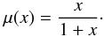 \begin{equation} \mu(x) = {x\over 1+x}\cdot \label{eqn:simple1} \end{equation}