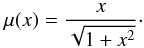 \begin{equation} \mu(x) = {x\over \sqrt{1+x^2}}\cdot \label{eqn:std1} \end{equation}