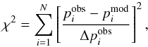 \begin{equation} \chi^2=\sum_{i=1}^{N} \left[\frac{p^{\rm obs}_i-p^{\rm mod}_i}{\Delta p^{\rm obs}_i}\right]^2 , \label{eqn:chi2} \end{equation}