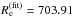 \hbox{$R_{\rm e}^{\rm (fit)}=703.91$}