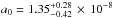 \hbox{$a_0=1.35^{+0.28}_{-0.42}\,\times \,10^{-8}$}