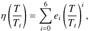 \begin{equation} \eta\left(\frac{T}{T_t} \right) = \sum_{i=0}^6 e_i\left( \frac{T}{T_t}\right)^i, \label{equaH2O2} \end{equation}