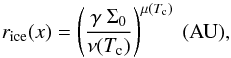 \begin{equation} r_{\rm ice}(x)=\left(\frac{\gamma~\Sigma_0}{\nu(T_{\rm c} )}\right)^{\mu(T_{\rm c} )}~\rm (AU), \label{eq:fit_ice_line} \end{equation}