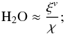 \begin{equation} {\rm H_2O} \approx \frac{\xi^v}{\chi}; \label{equa_conservation} \end{equation}