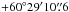 \hbox{$+60\degr29\arcmin10\farcs6$}