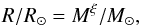 \begin{equation} \label{eq:massradius} R/R_{\odot} = M^{\xi}/M_{\odot}, \end{equation}
