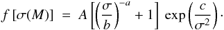 \begin{equation} f\left[\sigma(M)\right]~ =~ A \left[\left({\sigma \over b} \right)^{-a} + 1 \right]~ \exp \left({c \over \sigma^ 2}\right)\cdot \end{equation}