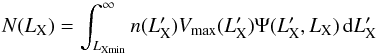 \begin{equation} N(L_{\rm X}) = \int_{L_{\rm X min}}^{\infty} {n(L'_{\rm X}) V_{\rm max}(L'_{\rm X}) \Psi(L'_{\rm X}, L_{\rm X})}\, {\rm d}L'_{\rm X} \end{equation}