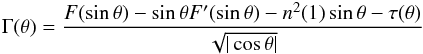 \begin{eqnarray} \Gamma(\theta) = \frac{F(\sth)-\sth F'(\sth)-n^2(1)\sth -\tau(\theta)}{\sqrt{|\cth|}} \end{eqnarray}