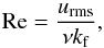 \begin{equation} \Rey=\frac{\urms}{\nu \kef}, \end{equation}