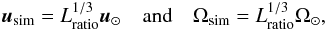 \begin{equation} {\bm u}_{\rm sim}=L_{\rm ratio}^{1/3}{\bm u}_\odot \quad {\rm and} \quad \Omega_{\rm sim}=L_{\rm ratio}^{1/3} \Omega_\odot, \end{equation}