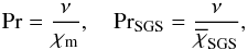\begin{equation} \Pra=\frac{\nu}{\chi_{\rm m}},\quad \Pra_{\rm SGS}=\frac{\nu}{\chiSGSm}, \end{equation}