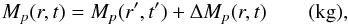 \begin{equation} M_p(r, t) = M_p(r', t') + \Delta M_p(r, t) \qquad ({\rm kg}), \end{equation}