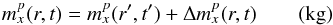 \begin{equation} m_x^p(r, t) = m_x^p(r', t') + \Delta m_x^p(r, t) \qquad ({\rm kg}) \end{equation}