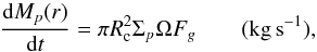 \begin{equation} \frac{{\rm d} M_p(r)}{{\rm d}t} = \pi R^2_{\rm c} \Sigma_p \Omega F_g \qquad ({\rm kg \, s}^{-1}), \end{equation}
