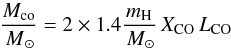 \begin{equation} \frac{M_\emr{co}}{\Msun} = 2\times1.4 \frac{m_\emr{H}}{\Msun} \, \Xco \, \Lco \end{equation}
