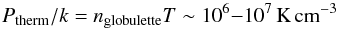 \begin{equation} \Pther/k = \nclump T \sim 10^6{-}10^7\Kpccm \label{eq.ptherm} \end{equation}