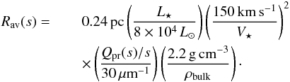 \begin{eqnarray} \Rrad(s) = \,&&0.24\pc \paren{\Lstar \over 8 \times 10^4\Lsun} \paren{150\kms \over \Vstar}^{2}\notag \\ \label{eq.avoidance}&&\times\paren{Q_{\rm pr}(s)/s \over 30 \mum^{-1}} \paren{2.2\gpccm \over \rhobulk}\cdot \end{eqnarray}
