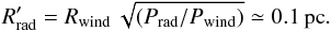 \begin{equation} R^\prime_{\rm rad} = \Rwind \, \sqrt{(\Prad/\Pwind)} \simeq 0.1\pc. \label{eq.rthick} \end{equation}