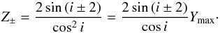 \appendix \setcounter{section}{1} \begin{equation} Z_{\pm} = \frac{2 \sin\paren{\incli \pm 2}}{\cos^2\incli} = \frac{2 \sin\paren{\incli \pm 2}}{\cos\incli} Y_{\rm max}\cdot \end{equation}