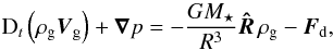 \appendix \setcounter{section}{2} \begin{equation} {\rm D}_{t}\paren{\rhogas\boldsymbol{V}_\emr{g}} + {\boldsymbol{\nabla}}p = -\frac{G\Mstar}{R^{3}}{\boldsymbol{\hat{R}}}\,\rhogas - \Fdrag, \end{equation}