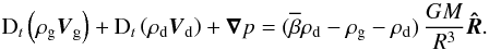 \appendix \setcounter{section}{2} \begin{equation} {\rm D}_{t}\paren{\rhogas\boldsymbol{V}_\emr{g}} + {\rm D}_{t}\paren{\rhodust\boldsymbol{V}_\emr{d}} + \boldsymbol{\nabla}p = (\overline\beta\rhodust-\rhogas-\rhodust)\,\frac{GM}{R^{3}}\boldsymbol{\hat{R}}. \end{equation}
