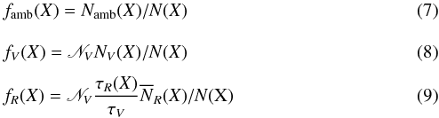\begin{eqnarray} &&f_{\rm amb}(X) = N_{\rm amb}({X})/N({X}) \\[9pt] &&f_V(X) = \mathscr{N}_V N_V({X})/N({X}) \\[4pt] &&f_R(X) = \mathscr{N}_V {\tau_R({X}) \over \tau_V} {\overline N_R({X})}/N({\rm X}) \end{eqnarray}