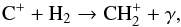 \begin{equation} \Cp +\HH \rightarrow \CHdp + \gamma, \end{equation}